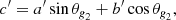 $$ \begin{aligned} {c^{\prime }}&= {a^{\prime }} \sin \theta _{\textit{g}_2}+ {b^{\prime }} \cos \theta _{\textit{g}_2}, \end{aligned} $$