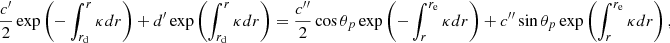 $$ \begin{aligned}&\frac{{c^{\prime }}}{2} \exp \left( -\int _{r_{\mathrm{d}}}^r \kappa {d}r\right) + {d^{\prime }} \exp \left( \int _{r_{\mathrm{d}}}^r \kappa {d}r\right) = \frac{c{^{\prime \prime }}}{2} \cos \theta _{p}\exp \left( -\int _r^{r_{\mathrm{e}}} \kappa {d}r\right) + c{^{\prime \prime }} \sin \theta _{p}\exp \left( \int _r^{r_{\mathrm{e}}} \kappa {d}r\right) , \end{aligned} $$