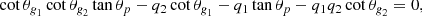 $$ \begin{aligned} \cot \theta _{\textit{g}_1}\cot \theta _{\textit{g}_2}\tan \theta _{p}- q_2\cot \theta _{\textit{g}_1}- q_1\tan \theta _{p}- q_1 q_2 \cot \theta _{\textit{g}_2}= 0 , \end{aligned} $$