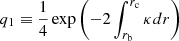 $ q_1 \equiv \frac{1}{4} \exp \left( -2 \int_{ r_{\mathrm{b}}}^{ r_{\mathrm{c}}} \kappa {d}r \right) $