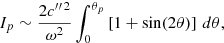 $$ \begin{aligned} I_{p}&\sim \frac{2 {c{^{\prime \prime \,2}}}}{\omega ^2} \int _0^{\theta _{p}} \left[ 1 + \sin (2\theta ) \right] \,{d}\theta , \end{aligned} $$