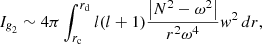 $$ \begin{aligned} I_{\textit{g}_2} \sim 4\pi \int _{r_{\mathrm{c}}}^{r_{\mathrm{d}}} l(l+1) \frac{\left| N^2-\omega ^2 \right|}{r^2 \omega ^4} w^2 \,{d}r, \end{aligned} $$