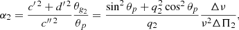 $$ \begin{aligned} \alpha _2&= \frac{{c{^{\prime \,2}}}+{d{^{\prime \,2}}}}{c{^{\prime \prime \,2}}}\frac{\theta _{\textit{g}_2}}{\theta _{p}} = \frac{\sin ^2\theta _{p}+ q_2^2\cos ^2\theta _{p}}{q_2} \frac{\Delta \nu }{\nu ^2\Delta \Pi _2} , \end{aligned} $$