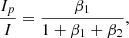 $$ \begin{aligned} \frac{I_{p}}{I}&= \frac{\beta _1}{1+\beta _1+\beta _2}, \end{aligned} $$