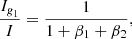 $$ \begin{aligned} \frac{I_{\textit{g}_1}}{I}&= \frac{1}{1+\beta _1+\beta _2} , \end{aligned} $$