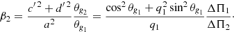 $$ \begin{aligned} \beta _2 = \frac{{c{^{\prime \,2}}}+{d{^{\prime \,2}}}}{a^2}\frac{\theta _{\textit{g}_2}}{\theta _{\textit{g}_1}} = \frac{\cos ^2\theta _{\textit{g}_1}+ q_1^2\sin ^2\theta _{\textit{g}_1}}{q_1} \frac{\Delta \Pi _1}{\Delta \Pi _2}\cdot \end{aligned} $$