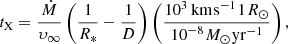 $$ {t_{\rm{X}}} = \frac{{\dot M}}{{{\upsilon _\infty }}}\left( {\frac{1}{{{R_*}}} - \frac{1}{D}} \right)\left( {\frac{{{{10}^3}\,{\rm{km}}{\mkern 1mu} {{\rm{s}}^{ - 1}}{\mkern 1mu} 1{\mkern 1mu} {R_ \odot }}}{{{{10}^{ - 8}}{\mkern 1mu} {M_ \odot }{\mkern 1mu} {\rm{y}}{{\rm{r}}^{ - 1}}}}} \right), $$