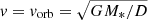 $ v=v_{\mathrm{orb}} = \sqrt{GM_*/D} $