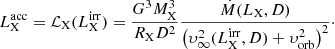 $$ L_{\rm{X}}^{{\rm{acc}}} = {{\cal L}_{\rm{X}}}(L_{\rm{X}}^{{\rm{irr}}}) = \frac{{{G^3}M_{\rm{X}}^3}}{{{R_{\rm{X}}}{D^2}}}\frac{{\dot M({L_{\rm{X}}},D)}}{{{{\left( {\upsilon _\infty ^2(L_{\rm{X}}^{{\rm{irr}}},D) + \upsilon _{{\rm{orb}}}^2} \right)}^2}}}\cdot $$