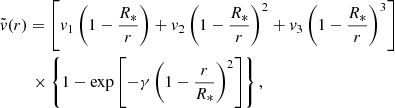 $$ \begin{aligned}&\tilde{v}(r)= \left[v_1\left(1-\frac{R_*}{r}\right)+v_2\left(1-\frac{R_*}{r}\right)^2+ v_3\left(1-\frac{R_*}{r}\right)^3\right]\nonumber \\&\qquad \;\times \left\{1-\exp \left[-\gamma \left(1-\frac{r}{R_*}\right)^2\right]\right\} , \end{aligned} $$