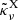 $ {\tilde{\kappa}}_{\nu}^{\text{X}} $