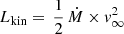 $ L_{\mathrm{kin}}=\,\frac{1}{2}\,{{\dot M}} \times {v}_\infty^{2} $
