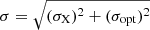 $ \sigma = \sqrt{(\sigma_{\mathrm{X}})^2 + (\sigma_{\mathrm{opt}})^2} $