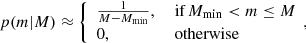 $$ \begin{aligned} p(m| M)\approx {\left\{ \begin{array}{ll} \frac{1}{M-M_{\min }},&\text{ if}\, M_{\min } < m\le M\\ 0,&\text{ otherwise} \end{array}\right.} \!{,} \end{aligned} $$