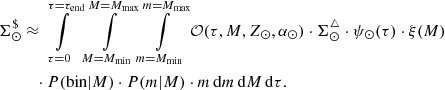 $$ \begin{aligned} \Sigma ^{\$} _{\odot }&\approx \int \limits ^{\tau =\tau _{\rm end}}_{\tau =0} \int \limits ^{M=M_{\max }}_{M=M_{\min }} \int \limits ^{m=M_{\max }}_{m=M_{\min }} {\mathcal{O} }(\tau ,M,Z_{\odot },\alpha _{\odot }) \cdot \Sigma ^{\triangle }_{\odot } \cdot \psi _{\odot } (\tau ) \cdot \xi (M) \nonumber \\&\quad \cdot P(\mathrm{bin}|M) \cdot P(m|M) \cdot m \, \mathrm{d}m \, \mathrm{d}M \, \mathrm{{d}}\tau . \end{aligned} $$