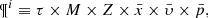$$ \begin{aligned}{{{\rm{\P}}^i} \equiv \tau \times M \times Z \times \bar x \times \bar \upsilon \times \bar p,}\end{aligned} $$