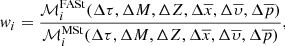 $$ \begin{aligned} {w}_i = \frac{{\mathcal{M} }^{\mathrm{FASt}}_i({\Delta } \tau , {\Delta } M, {\Delta } Z,{\Delta } \overline{x},{\Delta } \overline{\upsilon },{\Delta } \overline{p})}{{\mathcal{M} }^{\mathrm{MSt}}_i({\Delta } \tau , {\Delta } M, {\Delta } Z,{\Delta } \overline{x},{\Delta } \overline{\upsilon },{\Delta } \overline{p})}, \end{aligned} $$