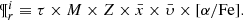 $$ \begin{array}{*{20}{c}}{{\rm{\P}}_r^i \equiv \tau \times M \times Z \times \bar x \times \bar \upsilon \times [\alpha /{\rm{Fe}}].}\end{array} $$