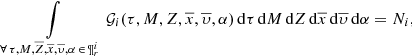 $$ \begin{aligned} \int \limits _{\forall \, \tau ,M,\overline{Z},\overline{x}, \overline{\upsilon },\alpha \, \in \, \P ^i_{r}} {\mathcal{G} }_i(\tau ,M,Z,\overline{x},\overline{\upsilon },\alpha )\,\mathrm{d}\tau \,\mathrm{d}M\,\mathrm{d}Z\,\mathrm{d}\overline{x}\,\mathrm{d}\overline{\upsilon }\,\mathrm{d}\alpha = N_{i}, \end{aligned} $$