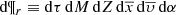 $ \mathrm{d}\P_r \equiv \mathrm{d}\tau\,\mathrm{d}M\,\mathrm{d}Z\,\mathrm{d}\overline{x}\,\mathrm{d}\overline{\upsilon}\,\mathrm{d}\alpha $