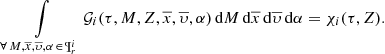 $$ \begin{aligned} \int \limits _{\forall \, M,\overline{x},\overline{\upsilon },\alpha \, \in \, \P ^i_{r}} {\mathcal{G} }_i(\tau ,M,Z,\overline{x},\overline{\upsilon },\alpha )\,\mathrm{d}M\,\mathrm{d}\overline{x}\,\mathrm{d}\overline{\upsilon }\,\mathrm{d}\alpha = \chi _i(\tau ,Z). \end{aligned} $$
