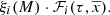 $$ \begin{aligned} \xi _i(M) \cdot {\mathcal{F} }_i(\tau ,\overline{x}). \end{aligned} $$