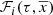 $ {\mathcal{F}}_i(\tau,\overline{x}) $