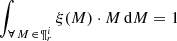 $ \int_{\forall \, M \, \in \, \P^i_{r}} \xi(M) \cdot M\,\mathrm{d}M=1 $