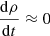 $ \frac{\mathrm{d}\rho}{\mathrm{d}t} \approx 0 $