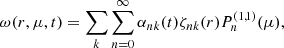 $$ \begin{aligned} \omega (r, \mu , t) = \sum \limits _{k} \sum \limits _{n=0} ^{\infty } \alpha _{nk} (t) \zeta _{nk} (r) P_{n}^{(1,1)} (\mu ) , \end{aligned} $$