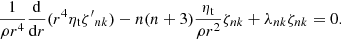 $$ \begin{aligned} \frac{1}{\rho r^4} \frac{{\mathrm{d} }}{{\mathrm{d} } r} (r^4 \eta _{\mathrm{t} } \zeta {^{\prime }}_{nk}) - n(n+3) \frac{\eta _{\mathrm{t} }}{\rho r^2} \zeta _{nk} + \lambda _{nk} \zeta _{nk} = 0. \end{aligned} $$