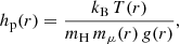 $$ \begin{aligned} h_{\mathrm{p} } (r) = \frac{k_{\mathrm{B} } \, T(r)}{m_{\mathrm{H} } \, m _\mu (r) \, g (r)} , \end{aligned} $$