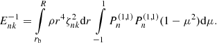 $$ \begin{aligned} E _{nk}^{-1} = \int \limits _{r_{\mathrm{b} }} ^{R} \rho r^4 \zeta _{nk}^2 {\mathrm{d} } r \, \int \limits _{-1} ^{1} P_{n} ^{(1,1)} P_{n} ^{(1,1)} (1-\mu ^2) {\mathrm{d} } \mu . \end{aligned} $$