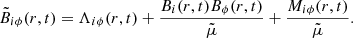 $$ \begin{aligned} \tilde{B}_{i\phi }(r,t) = \Lambda _{i \phi } (r,t) + \frac{B_i (r,t) B_\phi (r,t)}{\tilde{\mu }} + \frac{M_{i \phi }(r,t)}{\tilde{\mu }}. \end{aligned} $$