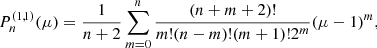 $$ \begin{aligned} P_{n} ^{(1,1)}(\mu ) = \frac{1}{n+2} \sum \limits _{m=0} ^{n} \frac{(n+m+2)!}{m! (n-m)! (m+1)! 2^m} (\mu -1)^m , \end{aligned} $$
