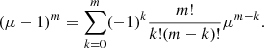 $$ \begin{aligned} (\mu -1)^m = \sum \limits _{k=0} ^{m} (-1)^k \frac{m!}{k! (m-k)!} \mu ^{m-k}. \end{aligned} $$