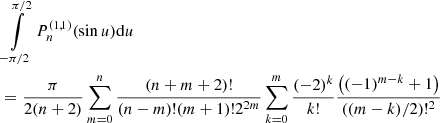 $$ \begin{aligned}&\int \limits _{-\pi /2} ^{\pi /2} P_{n} ^{(1,1)} (\sin u) {\mathrm{d} } u \nonumber \\&= \frac{\pi }{2 (n+2)} \sum \limits _{m=0} ^n \frac{(n+m+2)!}{(n-m)!(m+1)! 2^{2m}} \sum \limits _{k=0} ^m \frac{(-2)^k}{k!} \frac{\left( (-1)^{m-k}+1 \right)}{((m-k)/2)!^2} \end{aligned} $$
