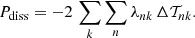 $$ \begin{aligned} P_{\mathrm{diss} } = -2 \, \sum \limits _k \sum \limits _n \lambda _{nk} \, \Delta \mathcal{T} _{nk} . \end{aligned} $$