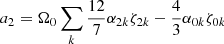$$ \begin{aligned} a_2 = \Omega _0 \sum \limits _{k} \frac{12}{7} \alpha _{2k} \zeta _{2k} - \frac{4}{3} \alpha _{0k} \zeta _{0k} \end{aligned} $$