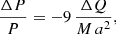 $$ \begin{aligned} \frac{\Delta P}{P} = -9 \, \frac{\Delta Q}{M \, a^2} , \end{aligned} $$