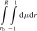 $ \int \limits _{r _{\mathrm{b}}} ^{R} \int \limits _{-1} ^{1} {\mathrm{d}} \mu {\mathrm{d}} r $