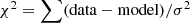 $ \chi^2 = \sum (\rm{data-model})/\sigma^2 $