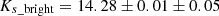 $ K_{s\_\rm bright} = 14.28 \pm 0.01 \pm 0.05 $