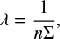 $$ \lambda = \frac{1}{{n\Sigma }}, $$