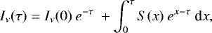 \begin{equation*} I_{\nu}(\tau) = I_{\nu}(0) \ e^{- \tau} \ &#x002B; \int_0^{\tau} S(x) \ e^{x - \tau} \ \textrm{d}x, \end{equation*}