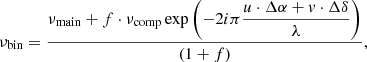 $$ \begin{aligned} \nu _{\rm {bin}} = \dfrac{ \nu _{\rm {main}} + f \cdot \nu _{\rm {comp}} \exp \left( -2i \pi \dfrac{ u \cdot \Delta \alpha + v \cdot \Delta \delta }{ \lambda } \right) }{\left( 1 + f \right) }, \end{aligned} $$