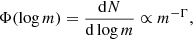 $$ \begin{aligned} \Phi (\log m) = \dfrac{\mathrm{d}N}{\mathrm{d}\log m} \propto m^{-\Gamma }, \end{aligned} $$