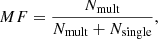 $$ \begin{aligned} MF = \dfrac{N_{\rm {mult}}}{N_{\rm {mult}} + N_{\rm {single}}}, \end{aligned} $$