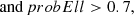 $$ \text{and}\,probEll>0.7, $$