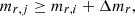 $$ m_{r,j}\geq m_{r,i}+\mathrm\Delta m_r, $$